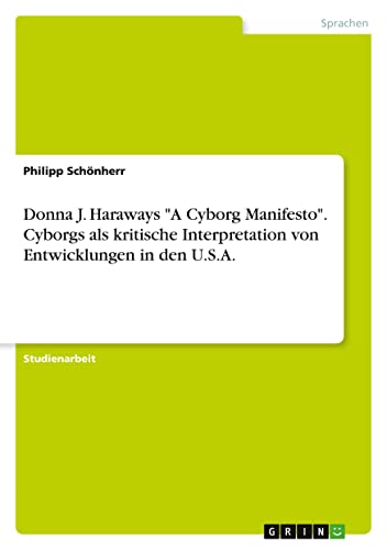Donna J. Haraways A Cyborg Manifesto. Cyborgs als kritische Interpretation von Entwicklungen in den U.S.A.