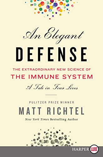 Matt Richtel An Elegant Defense, The Extraordinary New Science Of The Immune System, A Tale In Four Lives