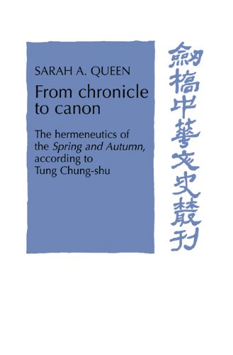 From Chronicle to Canon: The Hermeneutics of the Spring and Autumn Annals According to Tung Chung-shu (Cambridge Studies in Chinese History, Literature and Institutions)