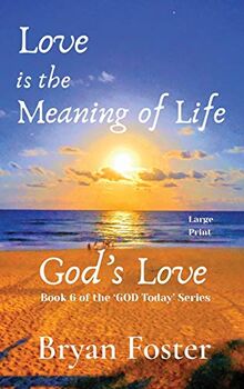 Love is the Meaning of Life: GOD's Love (God Today')