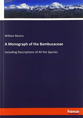 A Monograph of the Bambusaceae: Including Descriptions of All the Species