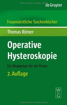 Operative Hysteroskopie. Ein Wegweiser für die Praxis (Frauenärztliche Taschenbücher): Ein Wegweiser für die Praxis (Frauenarztliche Taschenbucher)