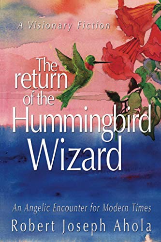 The Return of the Hummingbird Wizard: An Angelic Encounter for Modern Times