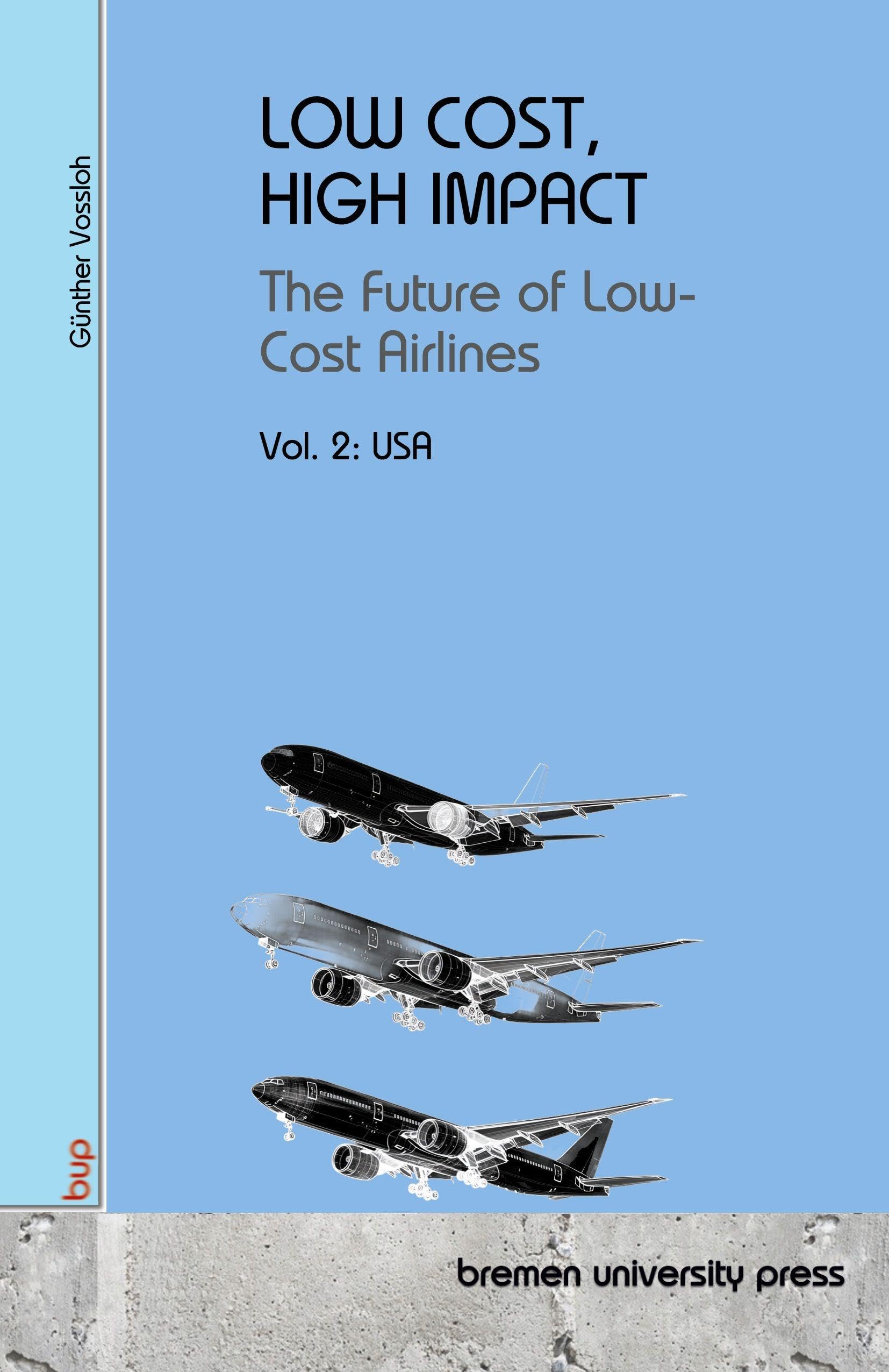 LOW COST, HIGH IMPACT: DThe Future of Low-Cost Airlines: Volume 2: USA