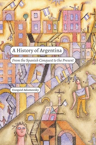 A History of Argentina: From the Spanish Conquest to the Present (Latin America)
