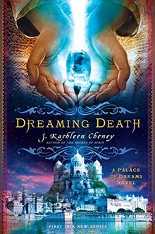 Dreaming Death: A Palace of Dreams Novel von Cheney, J. Kathleen | Buch | Zustand sehr gut