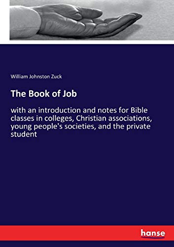 The Book of Job: with an introduction and notes for Bible classes in colleges, Christian associations, young people's societies, and the private student