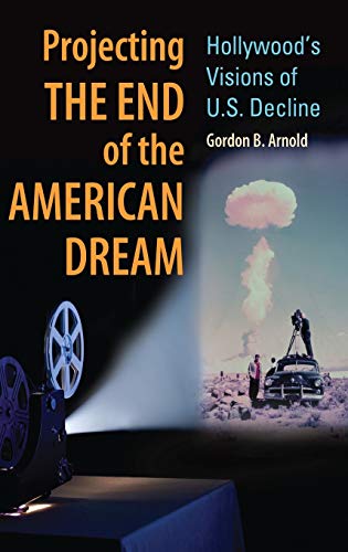 Projecting the End of the American Dream: Hollywood's Visions of U.S. Decline