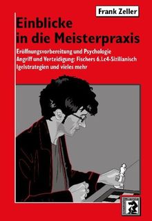 Einblicke in die Meisterpraxis: Eröffnungsvorbereitung und Psychologie. Angriff und Verteidigung: Fischers 6.Lc4-Sizilianisch. Igelstrategien und vieles mehr