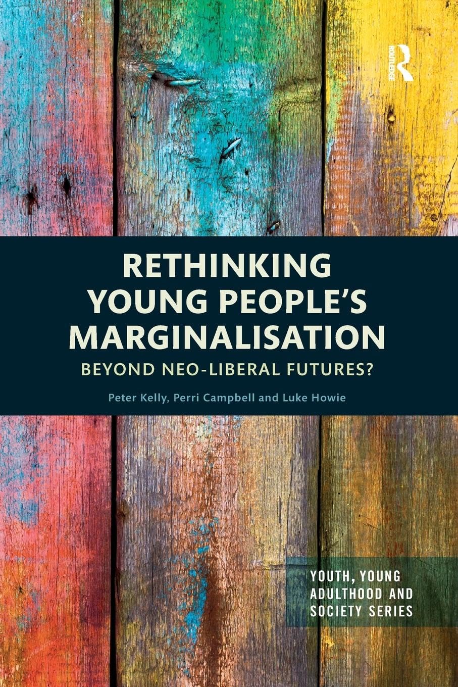 Rethinking Young People’s Marginalisation: Beyond neo-Liberal Futures? (Youth, Young Adulthood and Society)