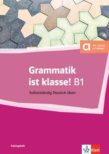 Grammatik ist klasse! : selbstständig Deutsch üben : B1