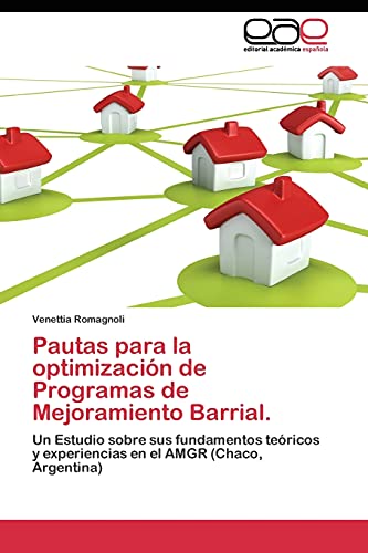 Pautas para la optimización de Programas de Mejoramiento Barrial.: Un Estudio sobre sus fundamentos teóricos y experiencias en el AMGR (Chaco, Argentina)