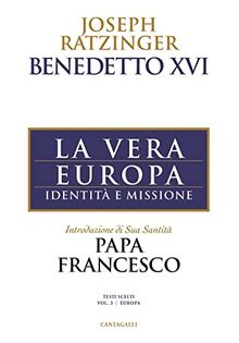 La vera Europa. Identità e missione (Joseph Ratzinger. Testi scelti)