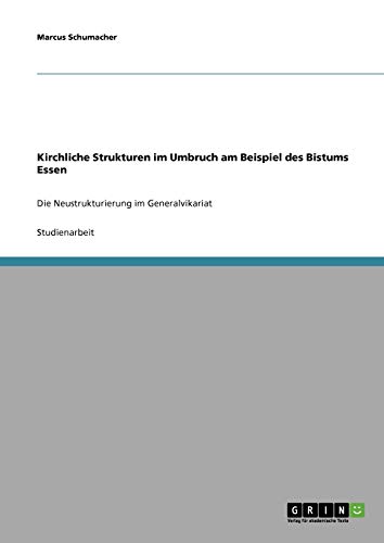 Kirchliche Strukturen im Umbruch am Beispiel des Bistums Essen: Die Neustrukturierung im Generalvikariat