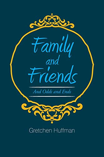 Family and Friends: And Odds and Ends