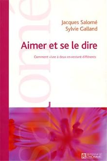 Aimer et se le dire : Comment vivre à deux en restant différents