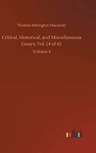 Critical, Historical, and Miscellaneous Essays; Vol. (4 of 6): Volume 4
