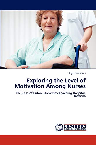 Exploring the Level of Motivation Among Nurses: The Case of Butare University Teaching Hospital, Rwanda
