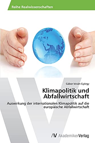 Klimapolitik und Abfallwirtschaft: Auswirkung der internationalen Klimapolitik auf die europäische Abfallwirtschaft