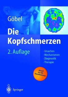 Die Kopfschmerzen: Ursachen, Mechanismen, Diagnostik und Therapie in der Praxis