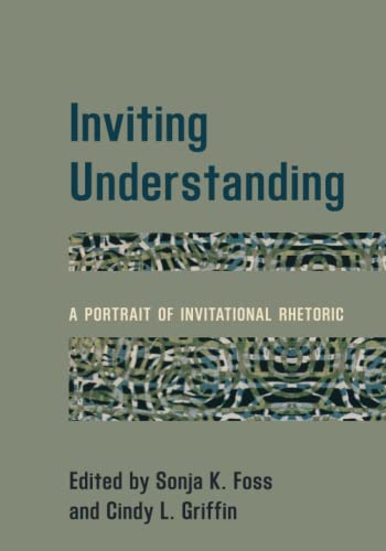 Inviting Understanding: A Portrait of Invitational Rhetoric