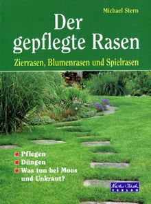 Der gepflegte Rasen. Zierrasen, Blumenrasen und Spielrasen