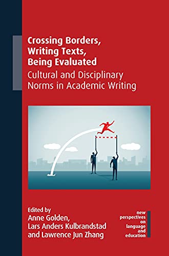 Crossing Borders, Writing Texts, Being Evaluated: Cultural and Disciplinary Norms in Academic Writing (New Perspectives on Language and Education, 97)