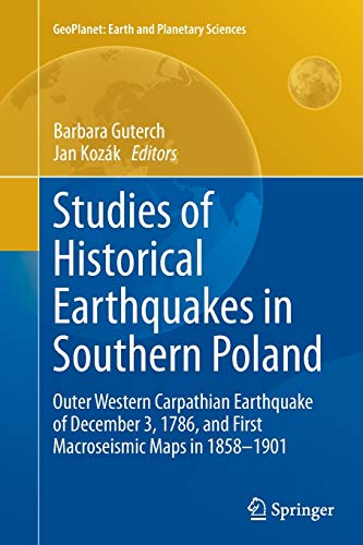 Studies of Historical Earthquakes in Southern Poland: Outer Western Carpathian Earthquake of December 3, 1786, and First Macroseismic Maps in 1858-1901 (GeoPlanet: Earth and Planetary Sciences)