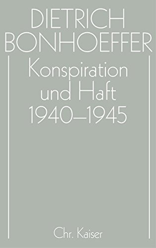 Dietrich Bonhoeffer Werke (DBW): Werke, 17 Bde. u. 2 Erg.-Bde., Bd.16, Konspiration und Haft 1940-1945