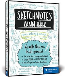 Sketchnotes kann jeder: Visuelle Notizen leicht gemacht - Für Einsteiger und Fortgeschrittene; Graphic Recording für Hobby und den beruflichen Einsatz! Inkl. Sketchnotes-Bibliotheken