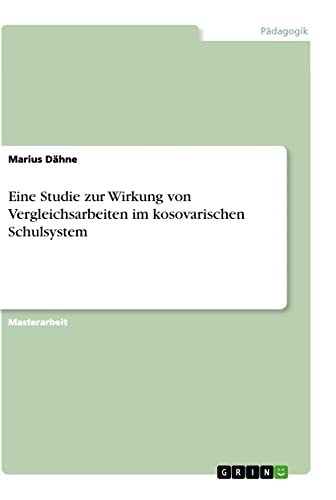 Eine Studie zur Wirkung von Vergleichsarbeiten im kosovarischen Schulsystem: Magisterarbeit