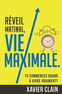 Réveil matinal, vie maximale.: Tu commences quand à vivre VRAIMENT?