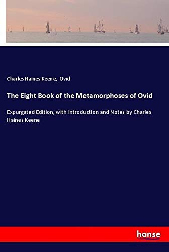The Eight Book of the Metamorphoses of Ovid: Expurgated Edition, with Introduction and Notes by Charles Haines Keene