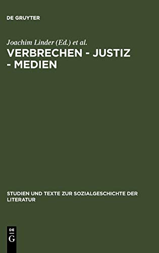 Verbrechen - Justiz - Medien: Konstellationen in Deutschland von 1900 bis zur Gegenwart (Studien und Texte zur Sozialgeschichte der Literatur, 70, Band 70)