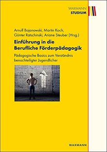 Einführung in die Berufliche Förderpädagogik: Pädagogische Basics zum Verständnis benachteiligter Jugendlicher (Waxmann Studium)