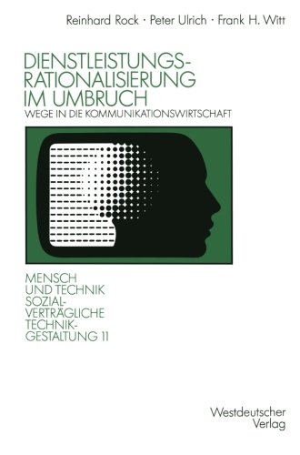 Dienstleistungsrationalisierung im Umbruch: Wege in die Kommunikationswirtschaft (Sozialverträgliche Technikgestaltung, Hauptreihe) (German Edition)