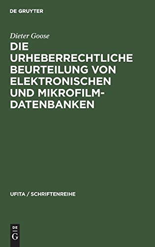 Die urheberrechtliche Beurteilung von elektronischen und Mikrofilm-Datenbanken (UFITA / Schriftenreihe, 53, Band 53)