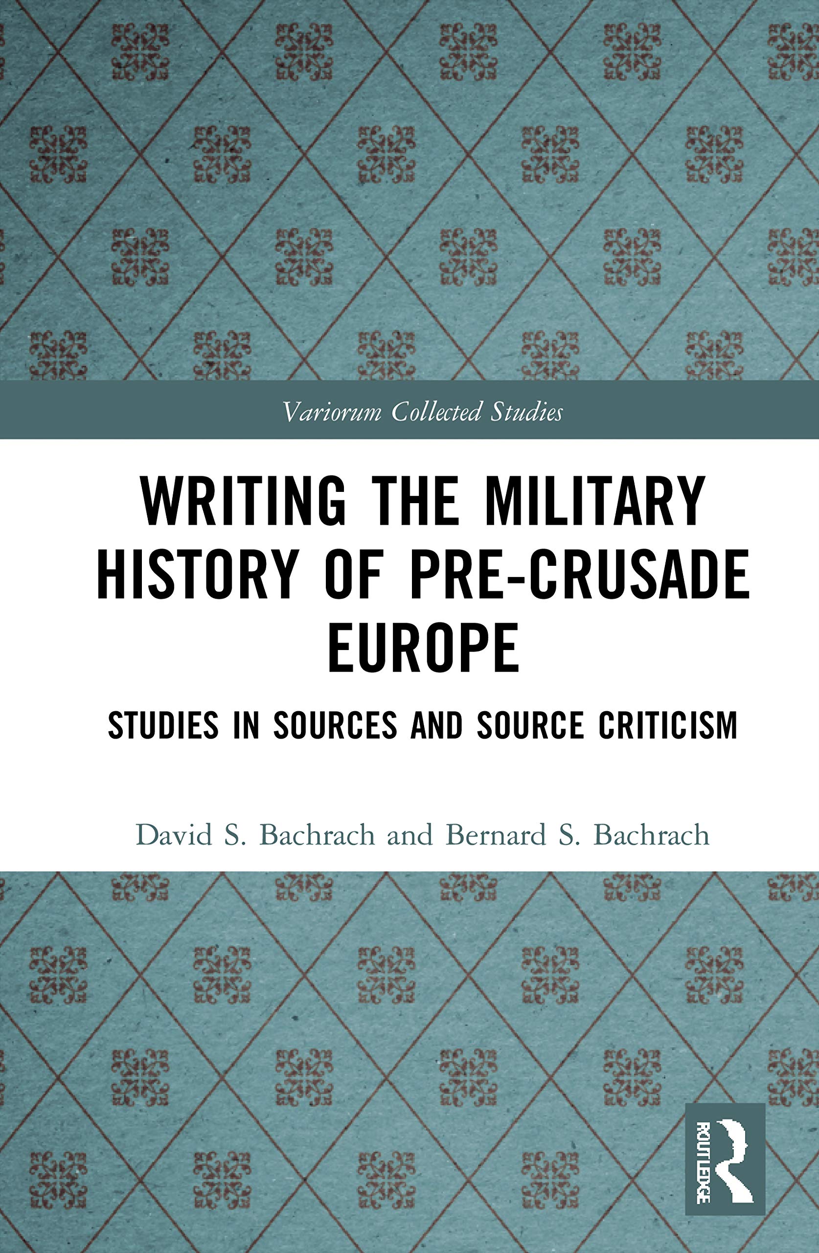 Writing the Military History of Pre-Crusade Europe: Studies in Sources and Source Criticism (Variorum Collected Studies, Band 1097)