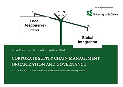 Corporate Supply Chain Management Organization and Governance: A Guidebook with benchmarks of the actual status quo and best practices