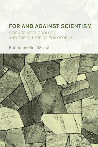For and Against Scientism: Science, Methodology, and the Future of Philosophy (Collective Studies in Knowledge and Society)