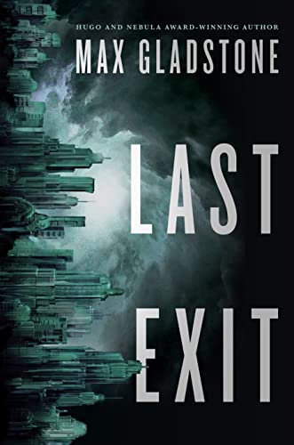 Max Gladstone Last Exit (The Tom Doherty Associates Books)