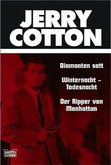 Jerry Cotton. Diamanten satt. Winternacht-Todesnacht. Der Ripper von Manhattan. Drei Kriminalromane