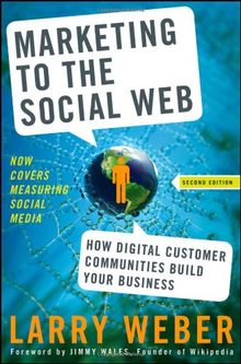 Marketing to the Social Web: How Digital Customer Communities Build Your Business