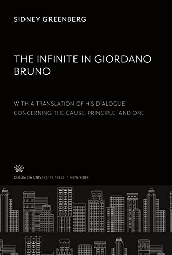 The Infinite in Giordano Bruno With a Translation of His Dialogue Concerning the Cause Principle, and One