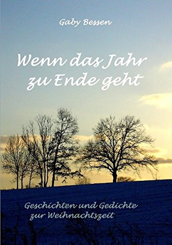 Wenn das Jahr zu Ende geht: Geschichten und Gedichte zur Weihnachtszeit