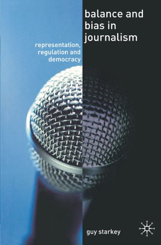 Balance and Bias in Journalism: Representation, Regulation and Democracy