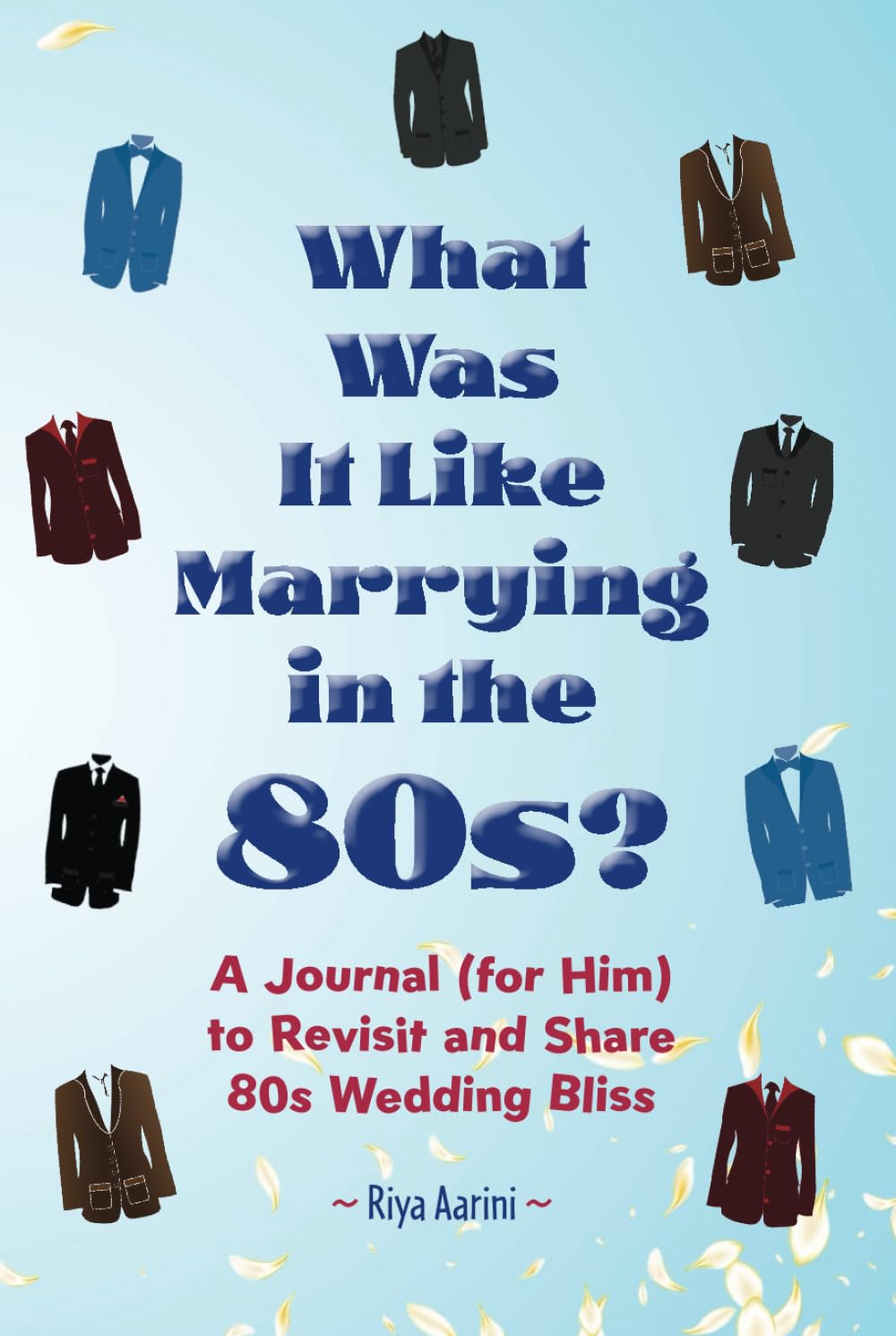 What Was It Like Marrying in the 80s?: A Journal (for Him) to Revisit and Share 80s Wedding Bliss