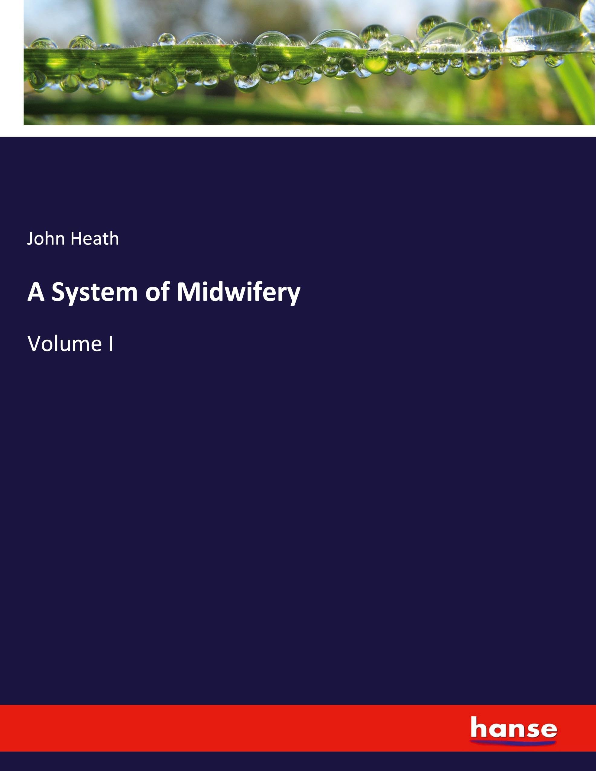 A System of Midwifery: Volume I