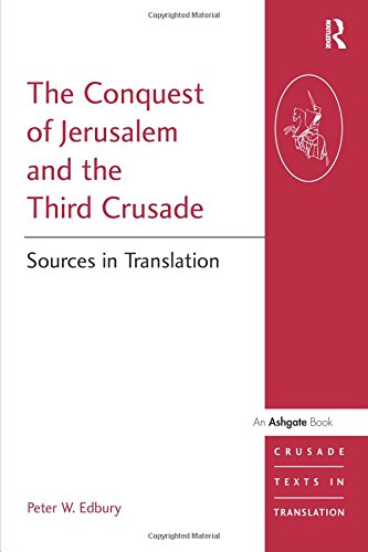 The Conquest of Jerusalem and the Third Crusade: Sources in Translation (Crusade Texts in Translation)