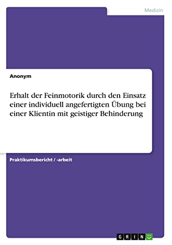 Erhalt der Feinmotorik durch den Einsatz einer individuell angefertigten Übung bei einer Klientin mit geistiger Behinderung